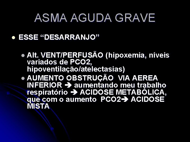 ASMA AGUDA GRAVE l ESSE “DESARRANJO” l Alt. VENT/PERFUSÃO (hipoxemia, níveis variados de PCO