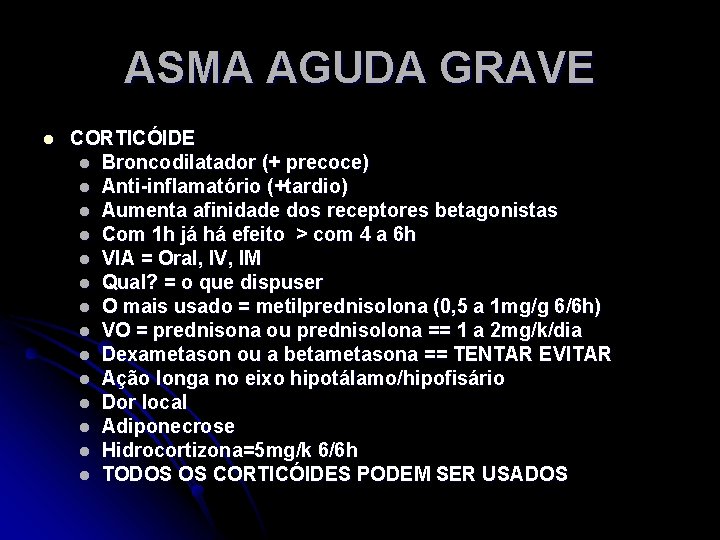 ASMA AGUDA GRAVE l CORTICÓIDE l Broncodilatador (+ precoce) l Anti-inflamatório (+tardio) l Aumenta