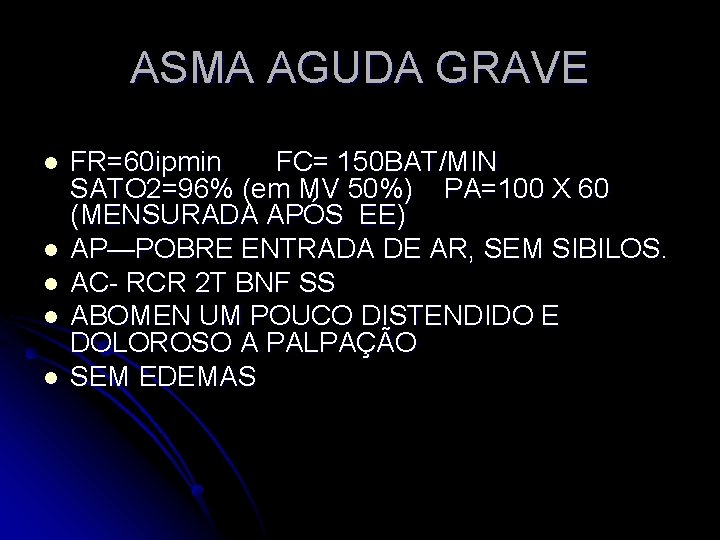 ASMA AGUDA GRAVE l l l FR=60 ipmin FC= 150 BAT/MIN SATO 2=96% (em