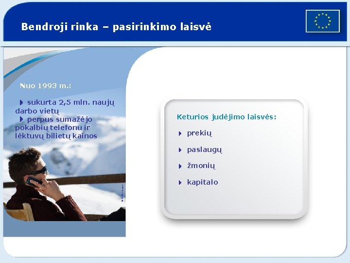 Bendroji rinka – pasirinkimo laisvė Nuo 1993 m. : 4 sukurta 2, 5 mln.