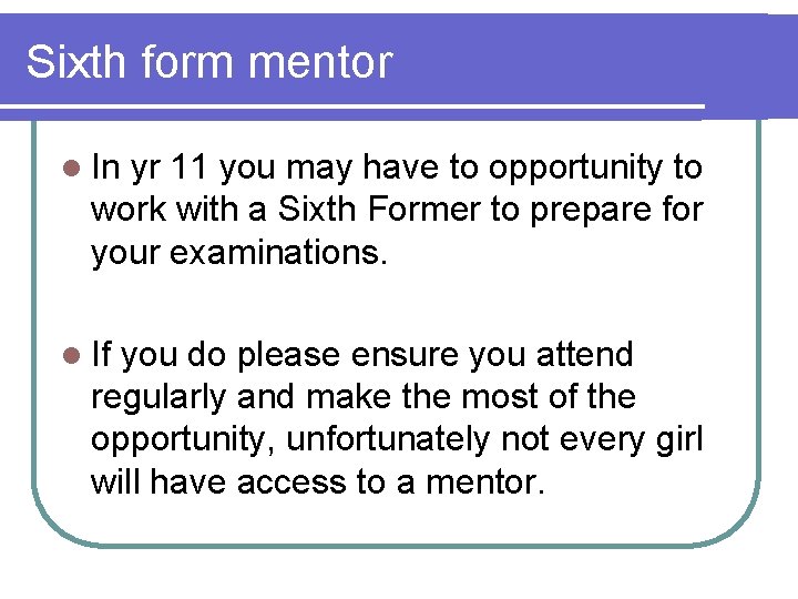 Sixth form mentor l In yr 11 you may have to opportunity to work