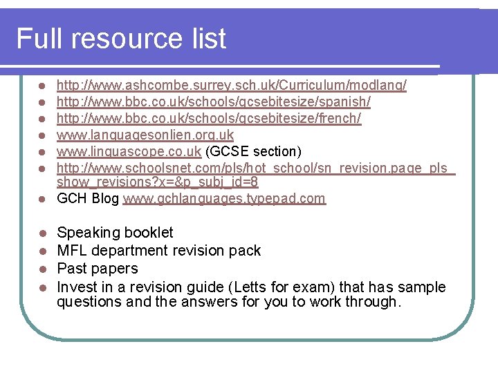 Full resource list http: //www. ashcombe. surrey. sch. uk/Curriculum/modlang/ http: //www. bbc. co. uk/schools/gcsebitesize/spanish/