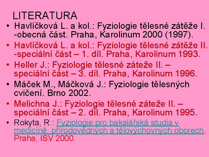 LITERATURA • Havlíčková L. a kol. : Fyziologie tělesné zátěže I. -obecná část. Praha,