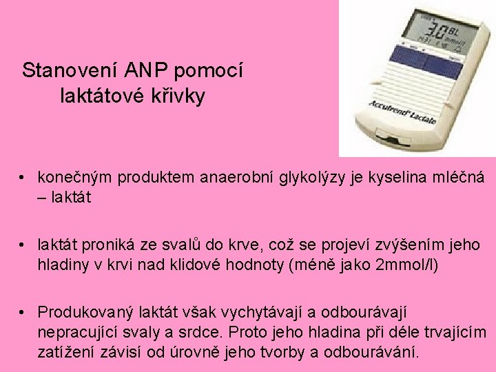 Stanovení ANP pomocí laktátové křivky • konečným produktem anaerobní glykolýzy je kyselina mléčná –