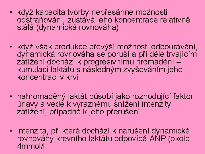  • když kapacita tvorby nepřesáhne možnosti odstraňování, zůstává jeho koncentrace relativně stálá (dynamická