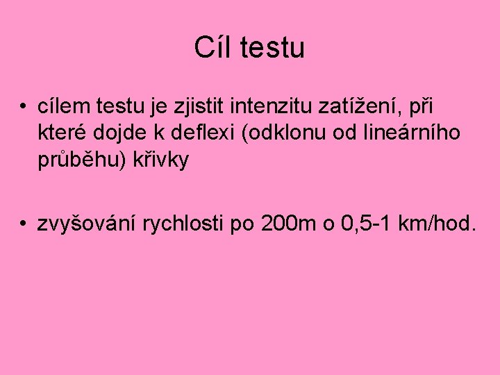 Cíl testu • cílem testu je zjistit intenzitu zatížení, při které dojde k deflexi Cíl testu • cílem testu je zjistit intenzitu zatížení, při které dojde k deflexi