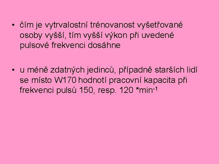  • čím je vytrvalostní trénovanost vyšetřované osoby vyšší, tím vyšší výkon při uvedené