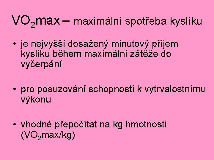 VO 2 max – maximální spotřeba kyslíku • je nejvyšší dosažený minutový příjem kyslíku VO 2 max – maximální spotřeba kyslíku • je nejvyšší dosažený minutový příjem kyslíku