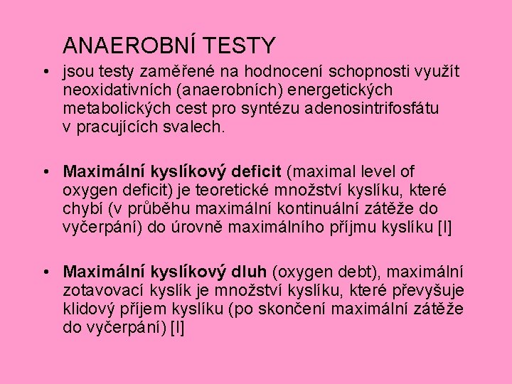  ANAEROBNÍ TESTY • jsou testy zaměřené na hodnocení schopnosti využít neoxidativních (anaerobních) energetických