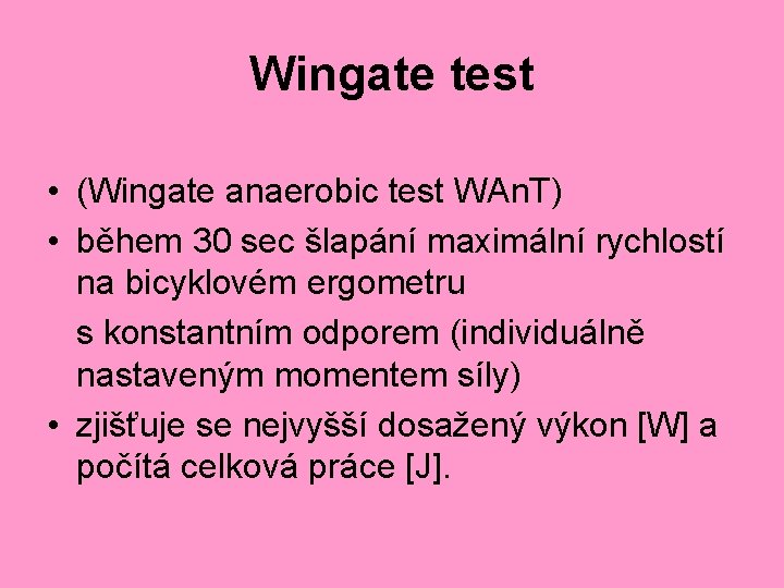 Wingate test • (Wingate anaerobic test WAn. T) • během 30 sec šlapání maximální