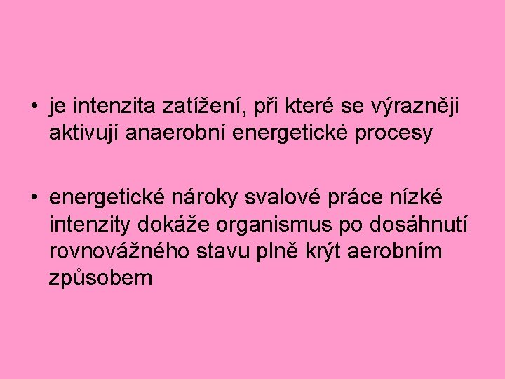  • je intenzita zatížení, při které se výrazněji aktivují anaerobní energetické procesy •