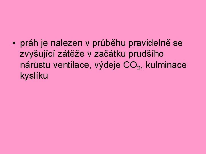 • práh je nalezen v průběhu pravidelně se zvyšující zátěže v začátku prudšího • práh je nalezen v průběhu pravidelně se zvyšující zátěže v začátku prudšího