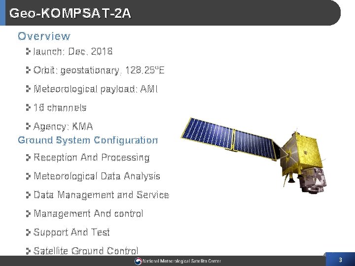 Geo-KOMPSAT-2 A Overview launch: Dec. 2018 Orbit: geostationary, 128. 25ºE Meteorological payload: AMI 16