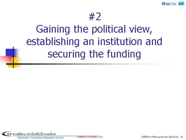 #2 Gaining the political view, establishing an institution and securing the funding ASEAN e-Measurement