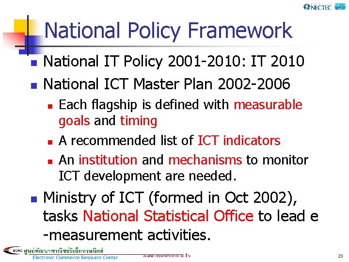 National Policy Framework n n National IT Policy 2001 -2010: IT 2010 National ICT