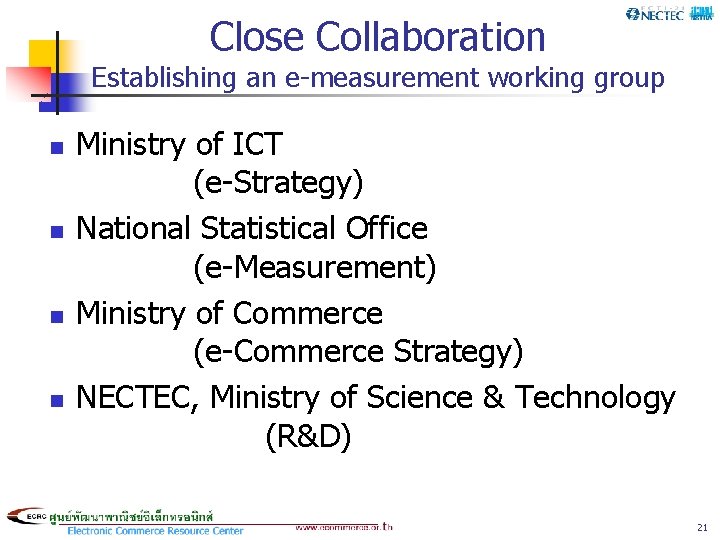 Close Collaboration Establishing an e-measurement working group n n Ministry of ICT (e-Strategy) National