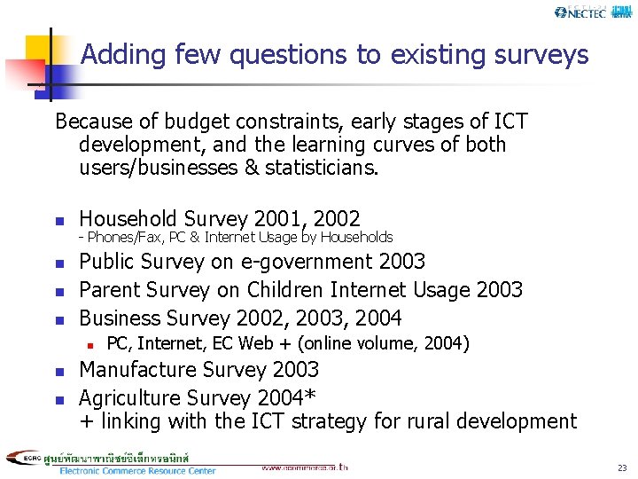 Adding few questions to existing surveys Because of budget constraints, early stages of ICT