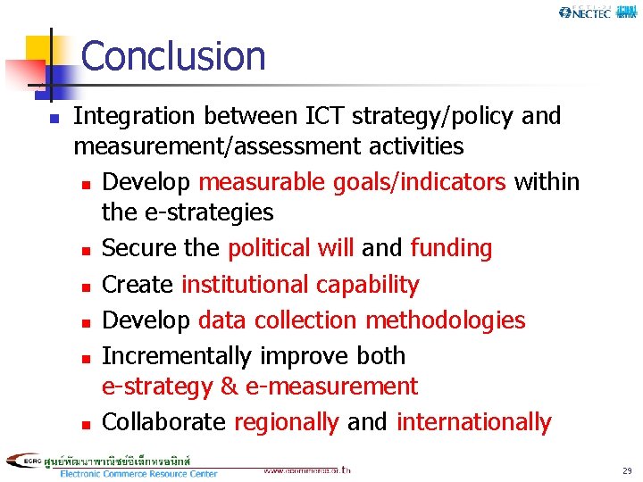 Conclusion n Integration between ICT strategy/policy and measurement/assessment activities n Develop measurable goals/indicators within