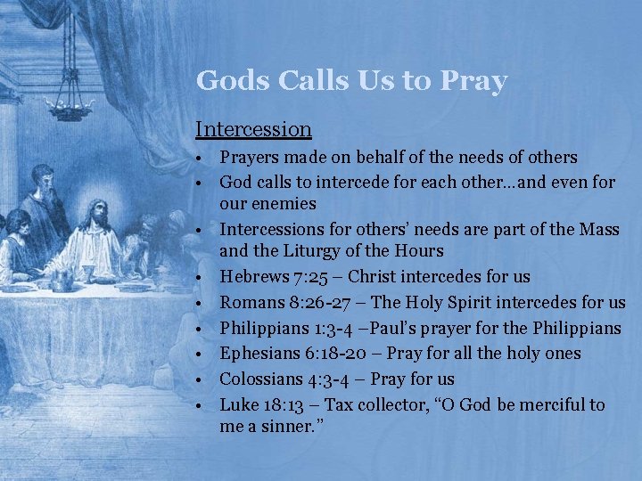 Gods Calls Us to Pray Intercession • Prayers made on behalf of the needs