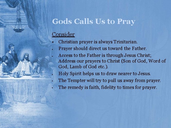 Gods Calls Us to Pray Consider • Christian prayer is always Trinitarian. • Prayer