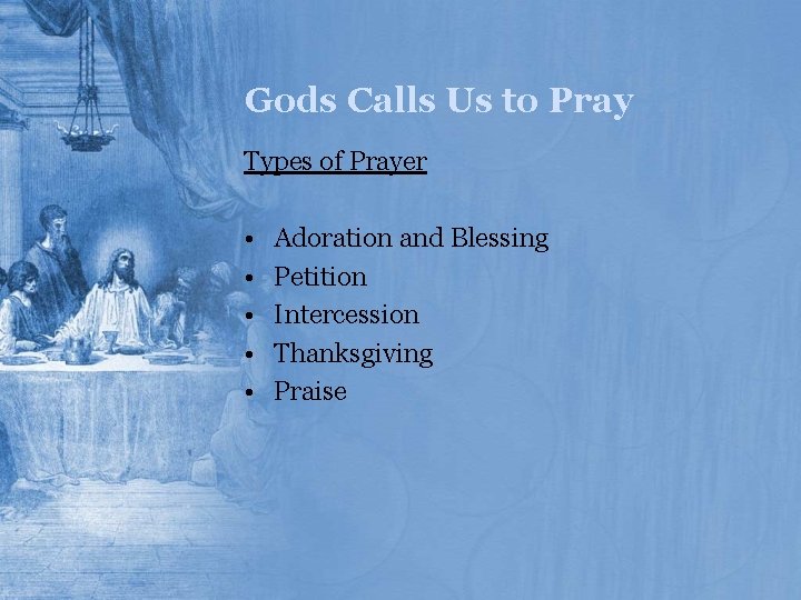 Gods Calls Us to Pray Types of Prayer • • • Adoration and Blessing