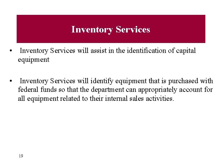 Inventory Services • Inventory Services will assist in the identification of capital equipment •