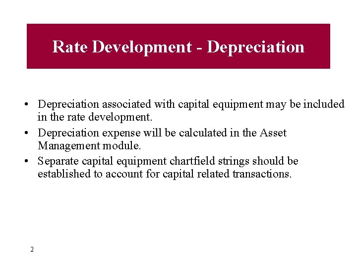 Rate Development - Depreciation • Depreciation associated with capital equipment may be included in