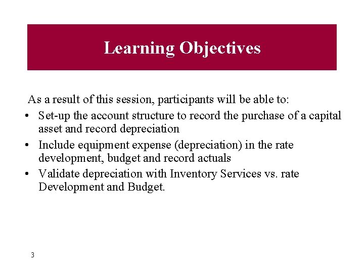 Learning Objectives As a result of this session, participants will be able to: •