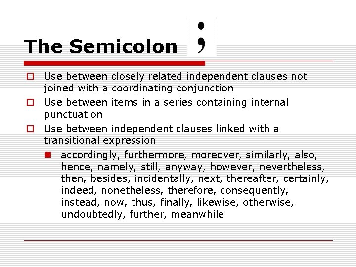 The Semicolon o Use between closely related independent clauses not joined with a coordinating