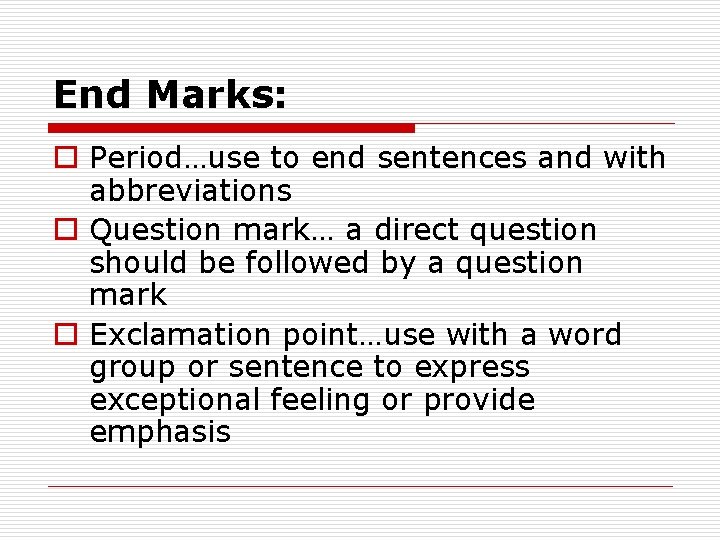 End Marks: o Period…use to end sentences and with abbreviations o Question mark… a
