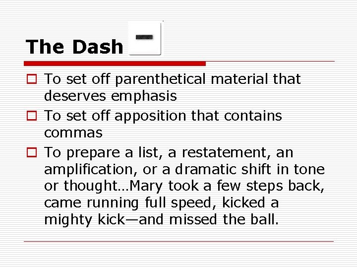 The Dash o To set off parenthetical material that deserves emphasis o To set