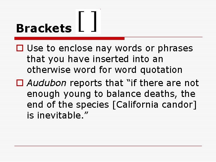 Brackets o Use to enclose nay words or phrases that you have inserted into