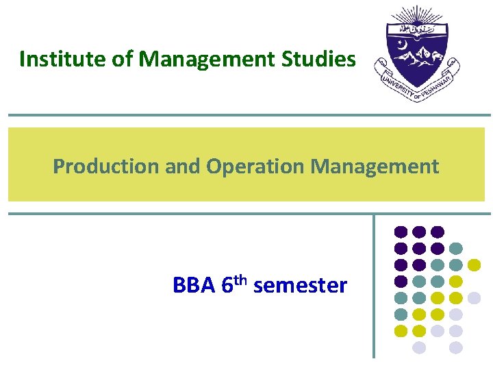 Institute of Management Studies Production and Operation Management BBA 6 th semester 