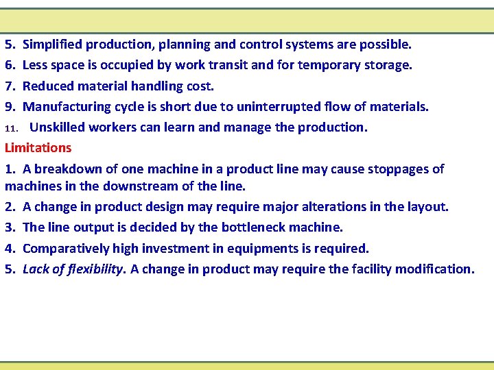 5. Simplified production, planning and control systems are possible. 6. Less space is occupied