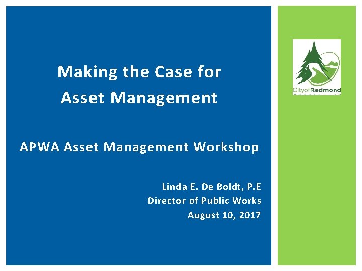 Making the Case for Asset Management APWA Asset Management Workshop Linda E. De Boldt,