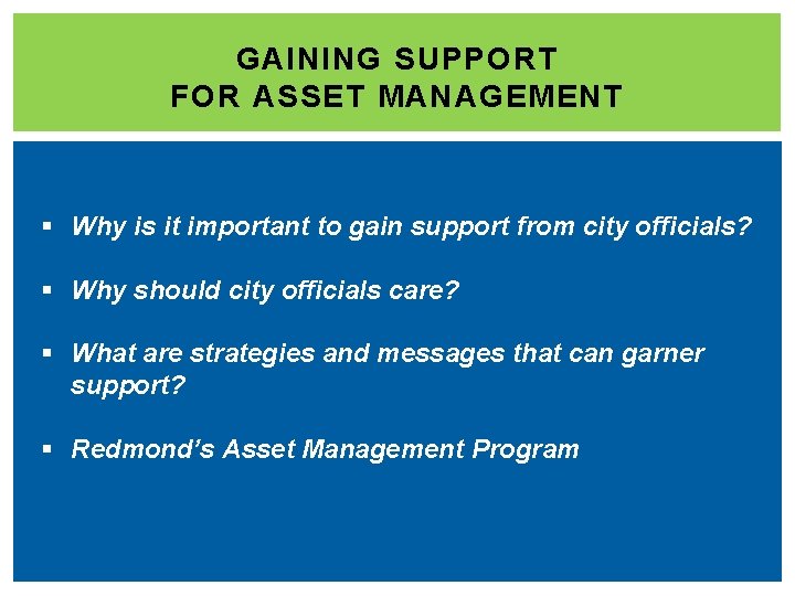 GAINING SUPPORT FOR ASSET MANAGEMENT § Why is it important to gain support from