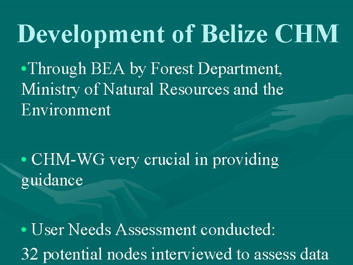 Development of Belize CHM • Through BEA by Forest Department, Ministry of Natural Resources