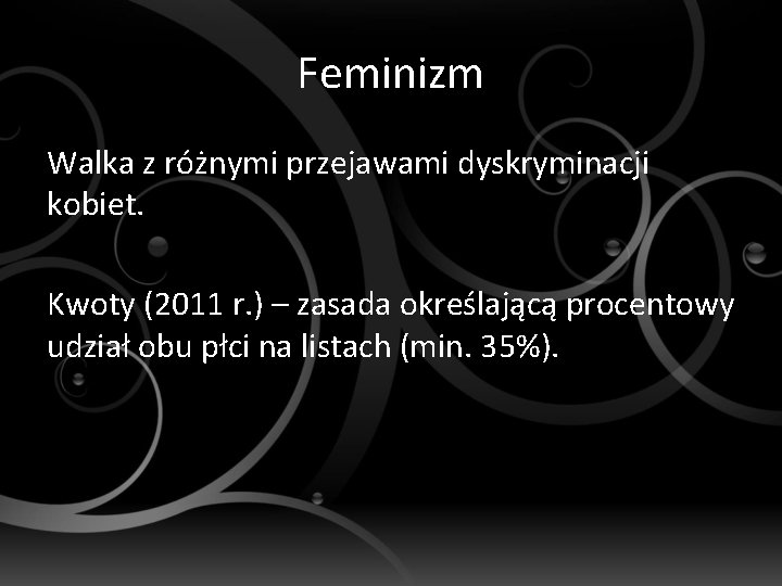 Feminizm Walka z różnymi przejawami dyskryminacji kobiet. Kwoty (2011 r. ) – zasada określającą