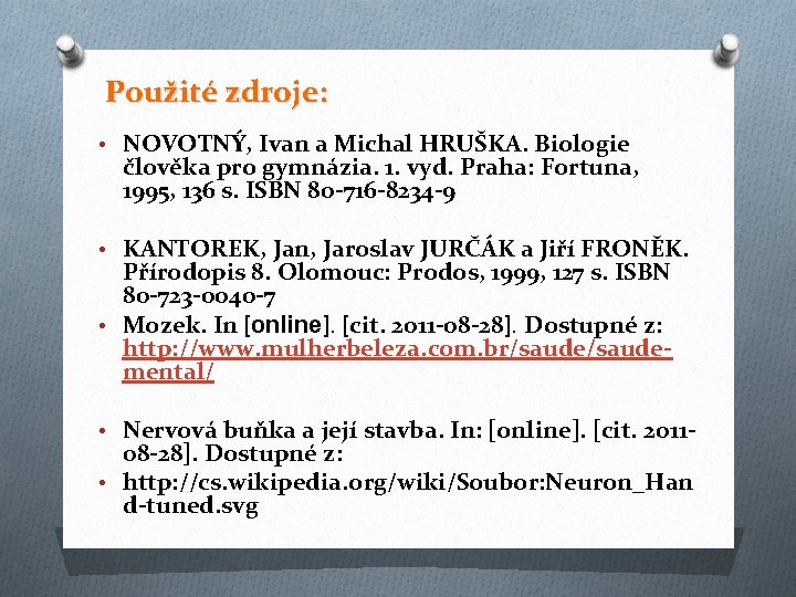 Použité zdroje: • NOVOTNÝ, Ivan a Michal HRUŠKA. Biologie člověka pro gymnázia. 1. vyd.