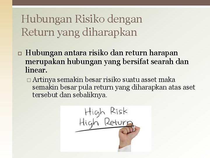 Hubungan Risiko dengan Return yang diharapkan Hubungan antara risiko dan return harapan merupakan hubungan