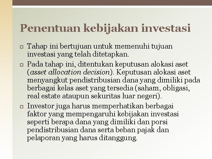 Penentuan kebijakan investasi Tahap ini bertujuan untuk memenuhi tujuan investasi yang telah ditetapkan. Pada