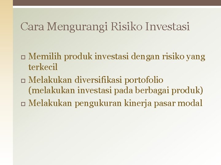 Cara Mengurangi Risiko Investasi Memilih produk investasi dengan risiko yang terkecil Melakukan diversifikasi portofolio