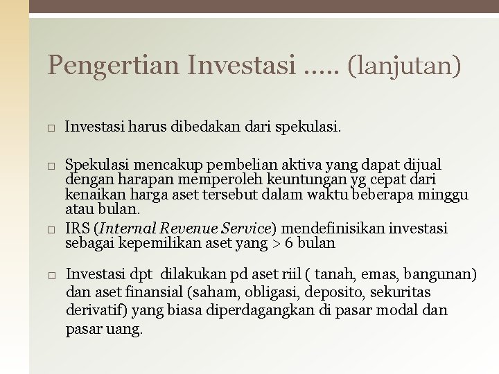 Pengertian Investasi. . . (lanjutan) Investasi harus dibedakan dari spekulasi. Spekulasi mencakup pembelian aktiva