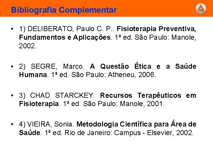 Bibliografia Complementar • 1) DELIBERATO, Paulo C. P. . Fisioterapia Preventiva, Fundamentos e Aplicações.