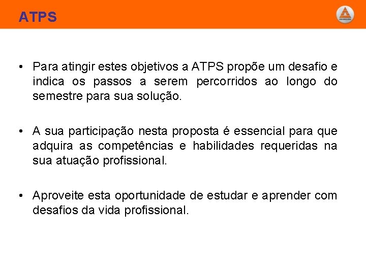 ATPS • Para atingir estes objetivos a ATPS propõe um desafio e indica os