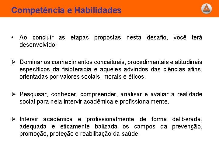 Competência e Habilidades • Ao concluir as etapas propostas nesta desafio, você terá desenvolvido: