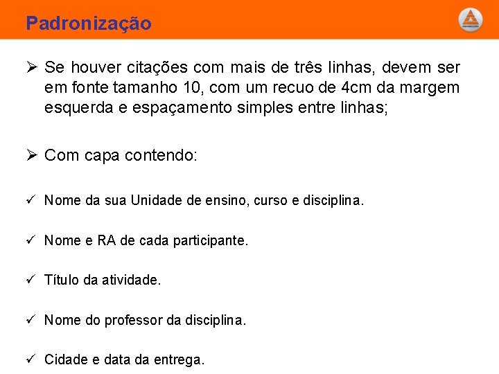 Padronização Ø Se houver citações com mais de três linhas, devem ser em fonte