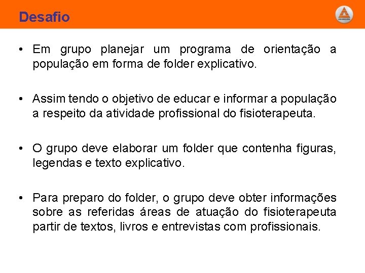 Desafio • Em grupo planejar um programa de orientação a população em forma de