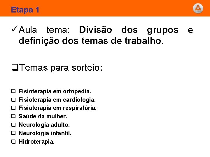 Etapa 1 ü Aula tema: Divisão dos grupos e definição dos temas de trabalho.