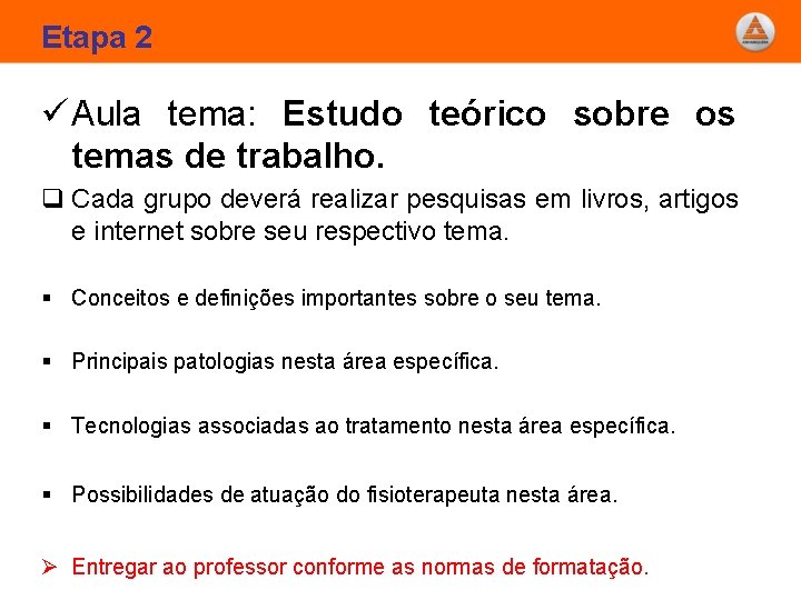 Etapa 2 ü Aula tema: Estudo teórico sobre os temas de trabalho. q Cada